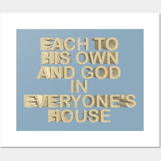 Each to his own and god in everyone¨s house Posters and Art